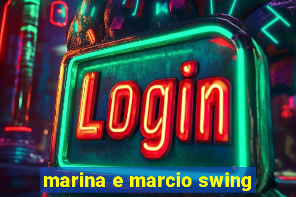 marina e marcio swing